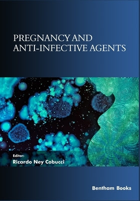 Pregnancy and Anti-Infective Agents by Ney Cobucci, Ricardo