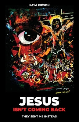 Jesus Isn't Coming Back, They Sent Me Instead by Gibson, Kaya