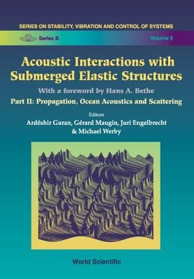 Acoustic Interactions with Submerged Elastic Structures - Part II: Propagation, Ocean Acoustics and Scattering by Engelbrecht, Juri