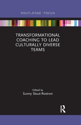 Transformational Coaching to Lead Culturally Diverse Teams by Stout-Rostron, Sunny