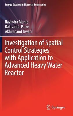 Investigation of Spatial Control Strategies with Application to Advanced Heavy Water Reactor by Munje, Ravindra