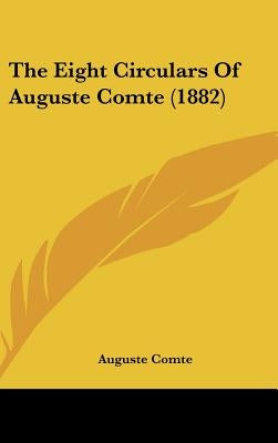 The Eight Circulars of Auguste Comte (1882) by Comte, Auguste