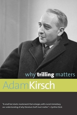 Why Trilling Matters by Kirsch, Adam