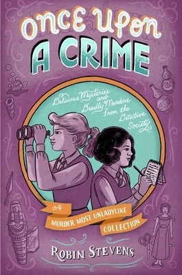 Once Upon a Crime: Delicious Mysteries and Deadly Murders from the Detective Society by Stevens, Robin
