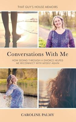 Conversations With Me: How going through a divorce has helped me reconnect with myself again by Palmy, Caroline