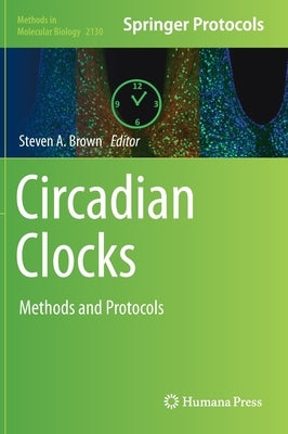 Circadian Clocks: Methods and Protocols by Brown, Steven A.