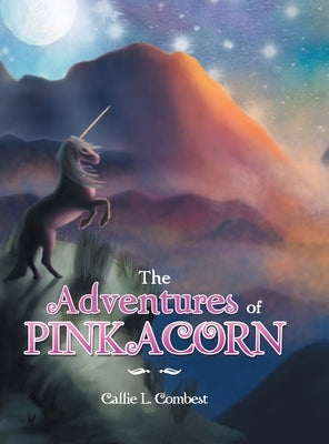 The Adventures of Pinkacorn by Combest, Callie L.