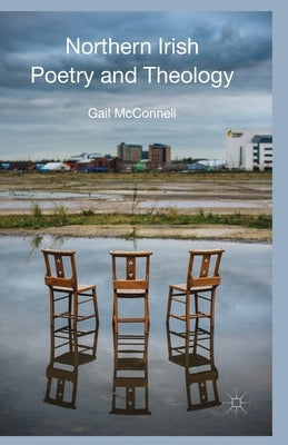 Northern Irish Poetry and Theology by McConnell, G.
