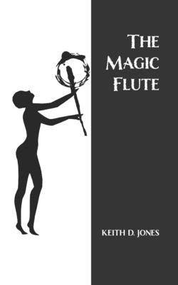 The Magic Flute by Jones, Keith D.