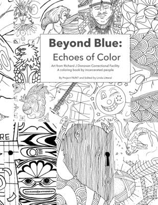 Beyond Blue: Echoes of Color: Art from Richard J Donovan Correctional Facility A coloring book by incarcerated people by Paint, Project