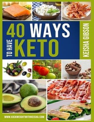 40 Ways To Have Keto by Gibson, Keisha