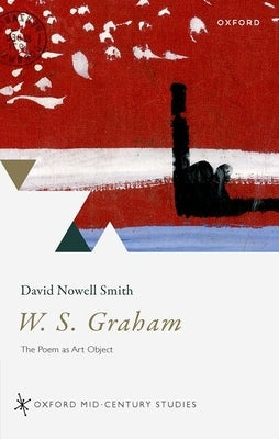 W. S. Graham: The Poem as Art Object by Nowell Smith, David