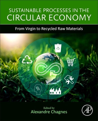 Sustainable Processes in the Circular Economy: From Virgin to Recycled Raw Materials by Chagnes, Alexandre