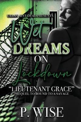 Wet Dreams On Lockdown: Lieutenant Grace by Wise, P.