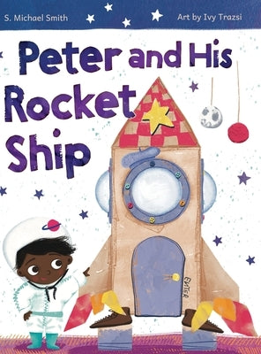 Peter And His Rocket Ship by Smith, S. Michael