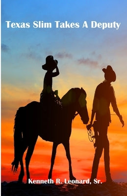 Texas Slim Takes A Deputy by Leonard, Kenneth R., Sr.