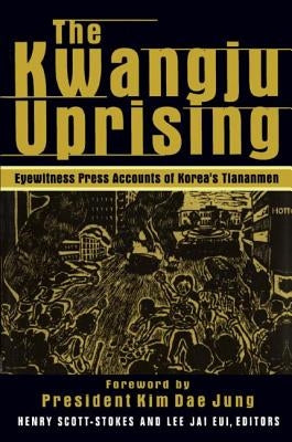 The Kwangju Uprising: A Miracle of Asian Democracy as Seen by the Western and the Korean Press: A Miracle of Asian Democracy as Seen by the Western an by Stokes, Henry Scott