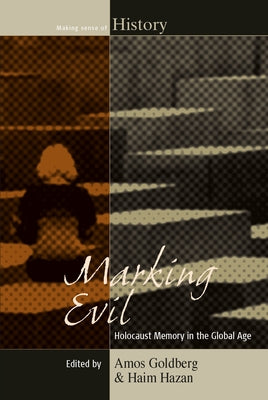 Marking Evil: Holocaust Memory in the Global Age by Goldberg, Amos