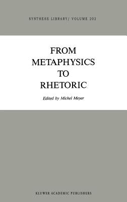 From Metaphysics to Rhetoric by Meyer, Michel