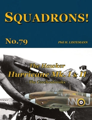 The Hawker Hurricane Mk I & Mk II: The Czechoslovaks by Listemann, Phil H.