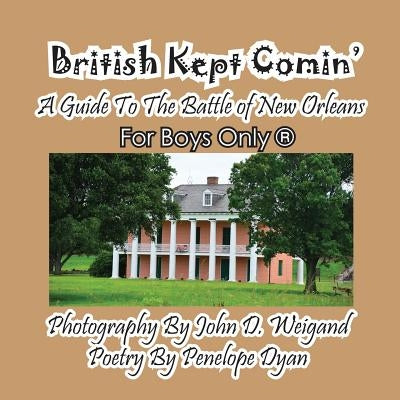 British Kept Comin' -- A Guide to the Battle of New Orleans -- For Boys Only(r) by Dyan, Penelope