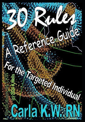 30 Rules: A Reference Guide for the Targeted Individual by Wells, Kate