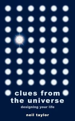 Clues from the Universe: Designing Your Life by Taylor, Neil