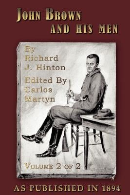 John Brown and His Men: With Some Accounts of the Roads They Traveled to Reach Harper's Ferry, Volume 2 by Hinton, Richard J.