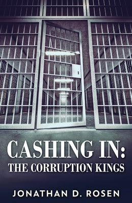 Cashing In: The Corruption Kings by Rosen, Jonathan D.