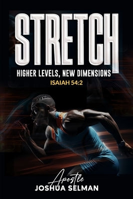 Stretch: Higher Levels, New Dimensions by Joshua Selman, Apostle