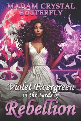 Violet Evergreen in the Seeds of Rebellion by Heard, Shalese Nicole