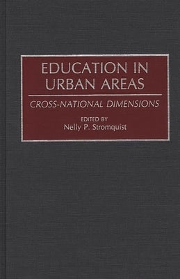 Education in Urban Areas: Cross-National Dimensions by Stromquist, Nelly P.