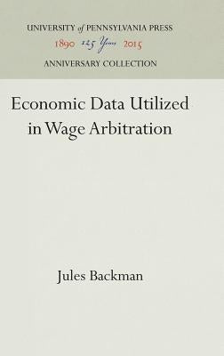 Economic Data Utilized in Wage Arbitration by Backman, Jules