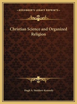 Christian Science and Organized Religion by Studdert-Kennedy, Hugh A.