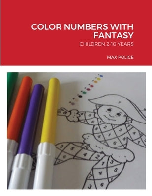 Color Numbers with Fantasy: Children 2-10 Years by Police, Max