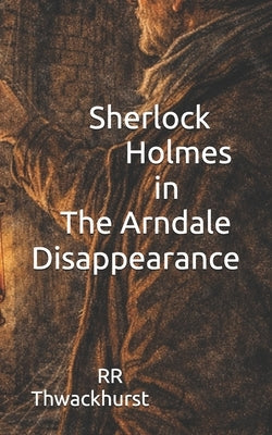 Sherlock Holmes in The Arndale Disappearance by Thwackhurst, Rr