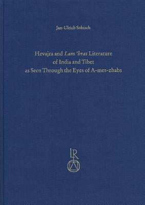 Hevajra and Lam'bras Literature of India and Tibet as Seen Through the Eyes of A-Mes-Zhabs by Sobisch, Jan-Ulrich