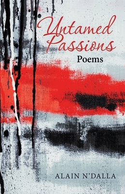 Untamed Passions: Poems by N'Dalla, Alain