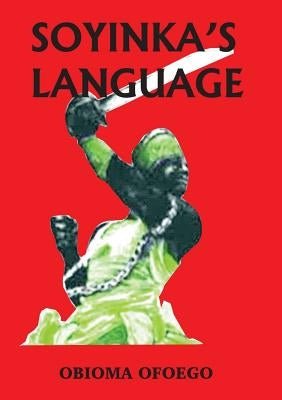 Soyinka's Language by Ofoego, Obioma