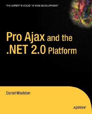 Pro Ajax and the .Net 2.0 Platform by Woolston, Daniel