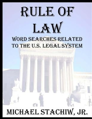 Rule of Law: Word Searches Related to the U.S. Legal System by Stachiw Jr, Michael