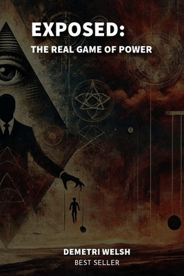 Exposed: The Real Game of Power by Welsh, Demetri