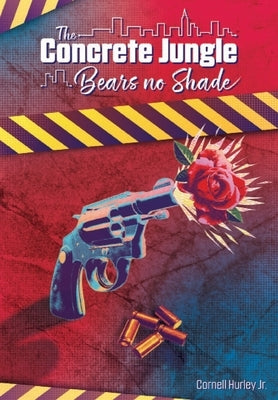 The Concrete Jungle Bears No Shade: Incarcerated Love and Pain by Hurley, Cornell