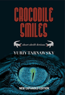 Crocodile Smiles: Short Shrift Fictions by Tarnawsky, Yuriy