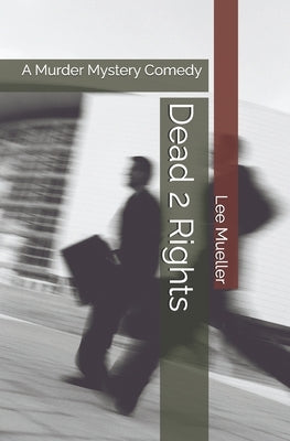Dead 2 Rights: A Murder Mystery Comedy by Mueller, Lee