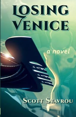 Losing Venice by Stavrou, Scott