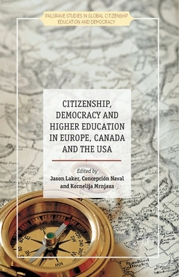 Citizenship, Democracy and Higher Education in Europe, Canada and the USA by Laker, J.
