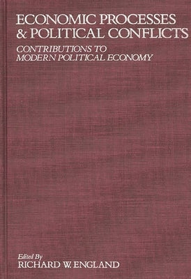 Economic Processes and Political Conflicts: Contributions to Modern Political Economy by England, Richard