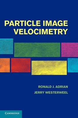 Particle Image Velocimetry by Adrian, Ronald J.