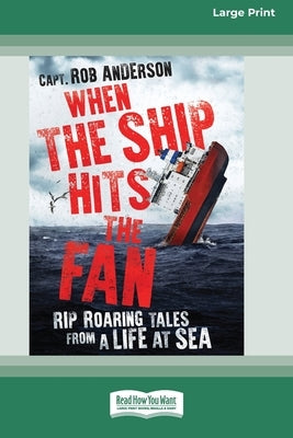 When the Ship Hits the Fan (16pt Large Print Edition) by Anderson, Captain Rob
